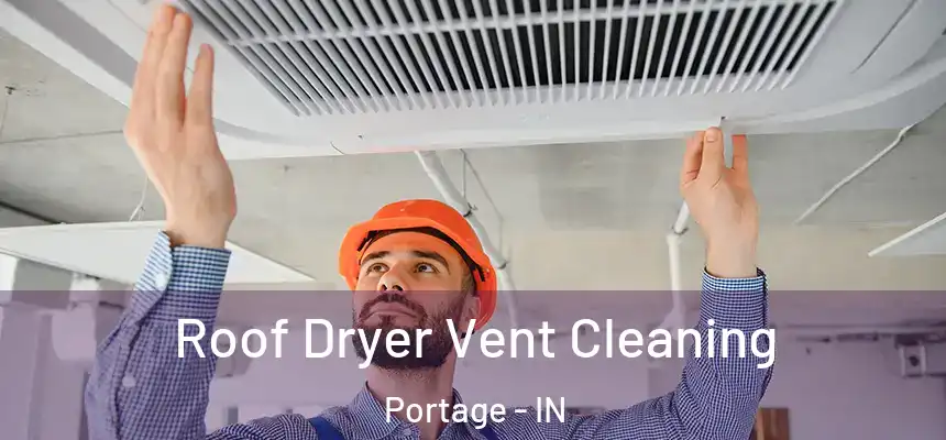  Roof Dryer Vent Cleaning Portage - IN