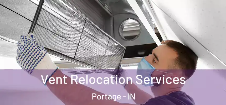  Vent Relocation Services Portage - IN